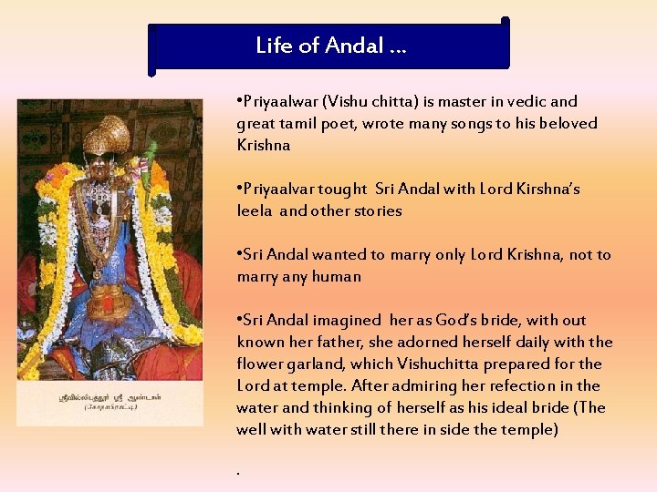 Life of Andal … • Priyaalwar (Vishu chitta) is master in vedic and great