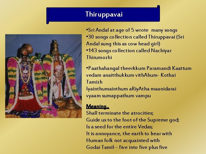 Thiruppavai • Sri Andal at age of 5 wrote many songs • 30 songs