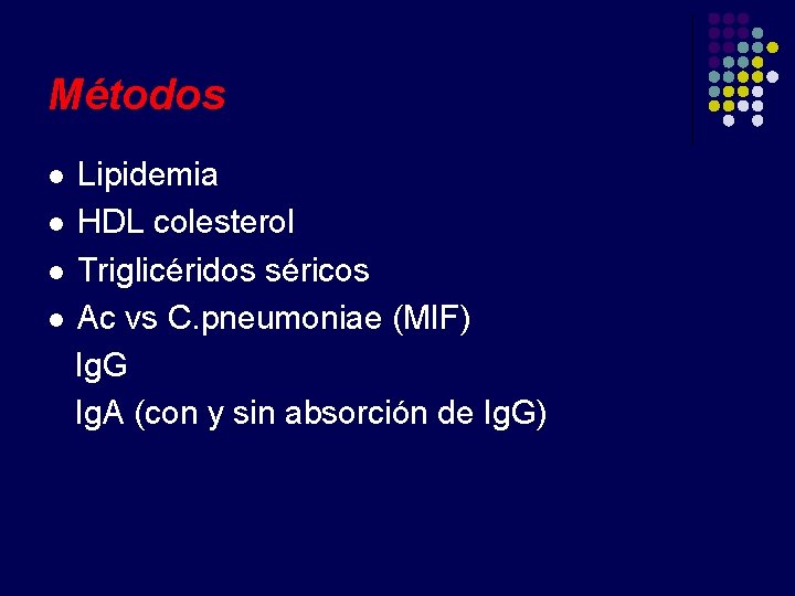 Métodos Lipidemia l HDL colesterol l Triglicéridos séricos l Ac vs C. pneumoniae (MIF)