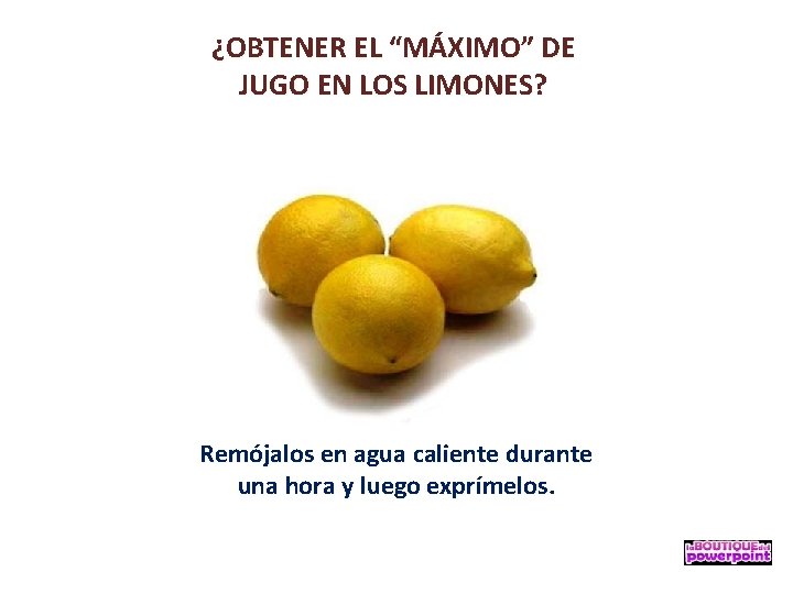 ¿OBTENER EL “MÁXIMO” DE JUGO EN LOS LIMONES? Remójalos en agua caliente durante una