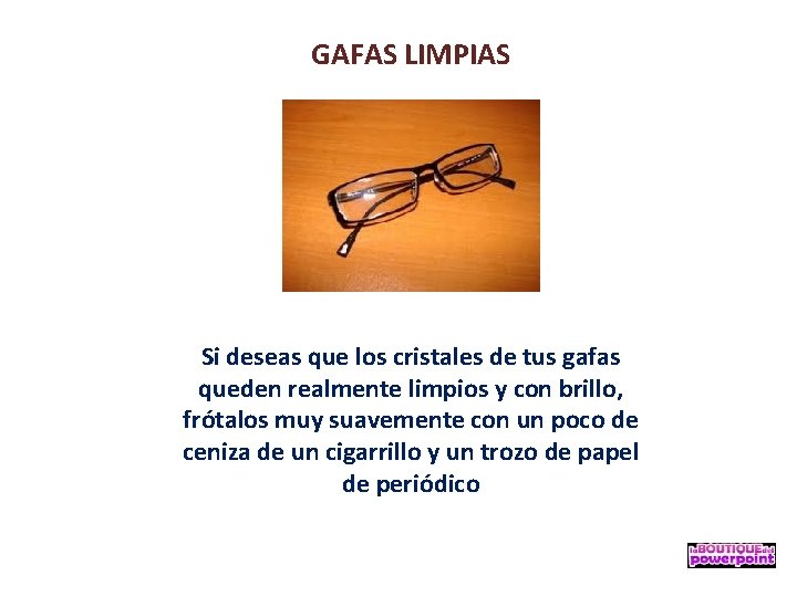 GAFAS LIMPIAS Si deseas que los cristales de tus gafas queden realmente limpios y