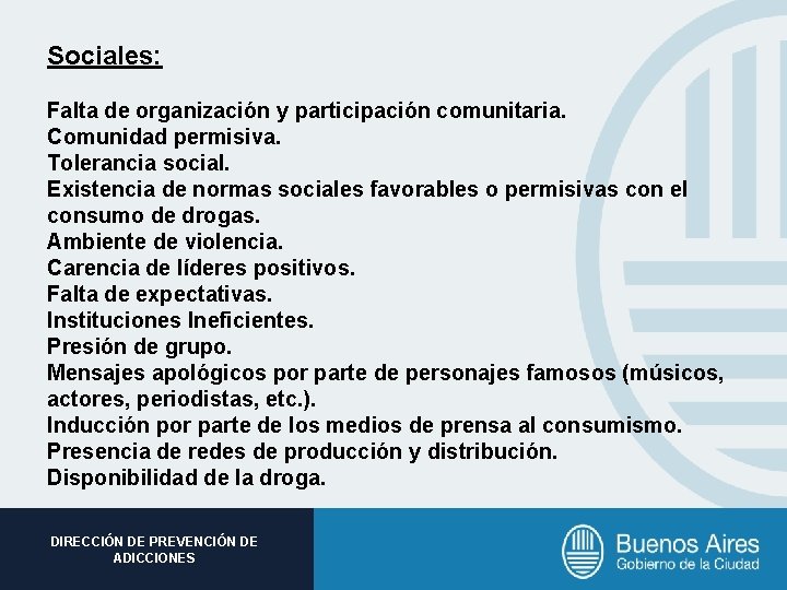 Sociales: Falta de organización y participación comunitaria. Comunidad permisiva. Tolerancia social. Existencia de normas