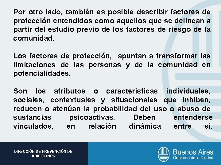 Por otro lado, también es posible describir factores de protección entendidos como aquellos que