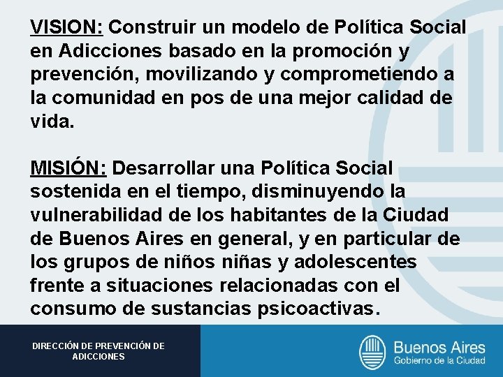 VISION: Construir un modelo de Política Social en Adicciones basado en la promoción y