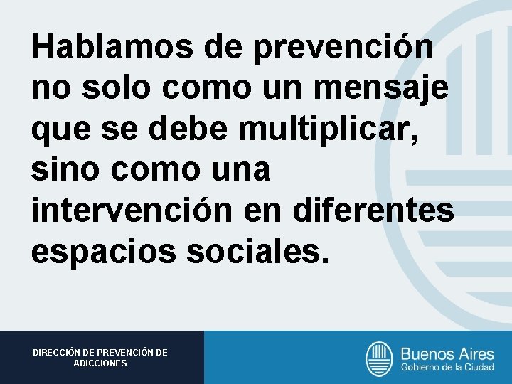 Hablamos de prevención no solo como un mensaje que se debe multiplicar, sino como