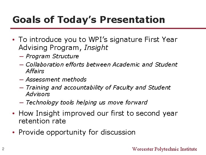 Goals of Today’s Presentation • To introduce you to WPI’s signature First Year Advising