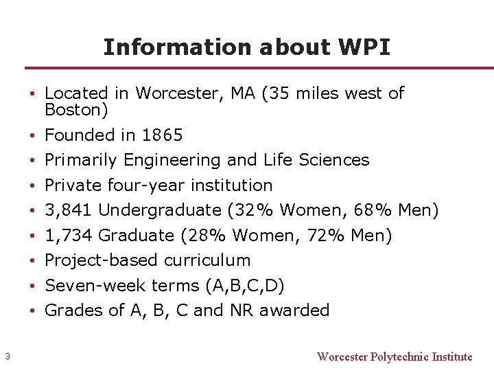 Information about WPI • Located in Worcester, MA (35 miles west of Boston) •