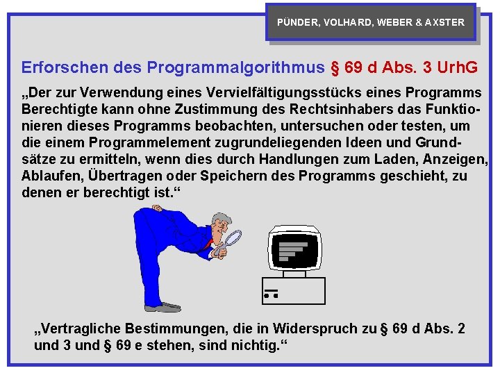 PÜNDER, VOLHARD, WEBER & AXSTER Erforschen des Programmalgorithmus § 69 d Abs. 3 Urh.