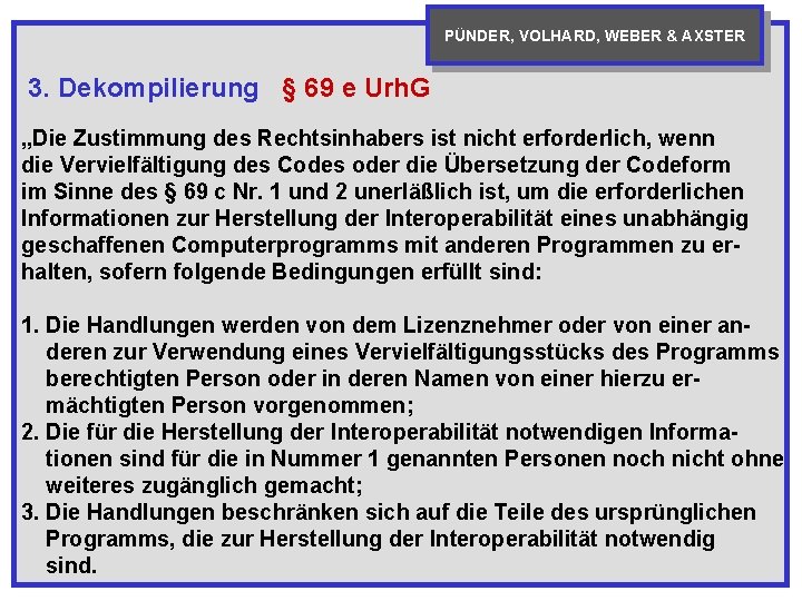 PÜNDER, VOLHARD, WEBER & AXSTER 3. Dekompilierung § 69 e Urh. G „Die Zustimmung