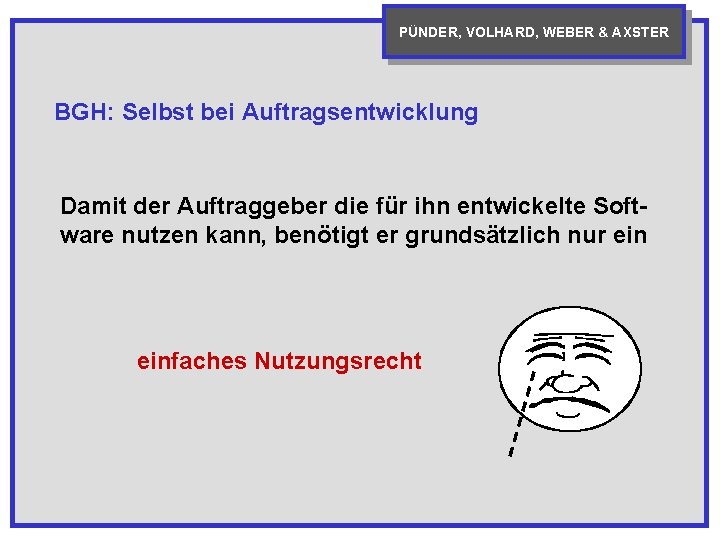 PÜNDER, VOLHARD, WEBER & AXSTER BGH: Selbst bei Auftragsentwicklung Damit der Auftraggeber die für