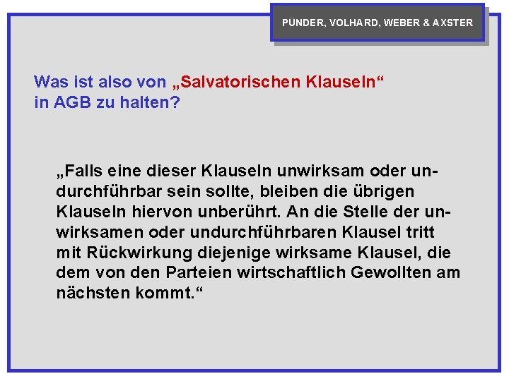 PÜNDER, VOLHARD, WEBER & AXSTER Was ist also von „Salvatorischen Klauseln“ in AGB zu