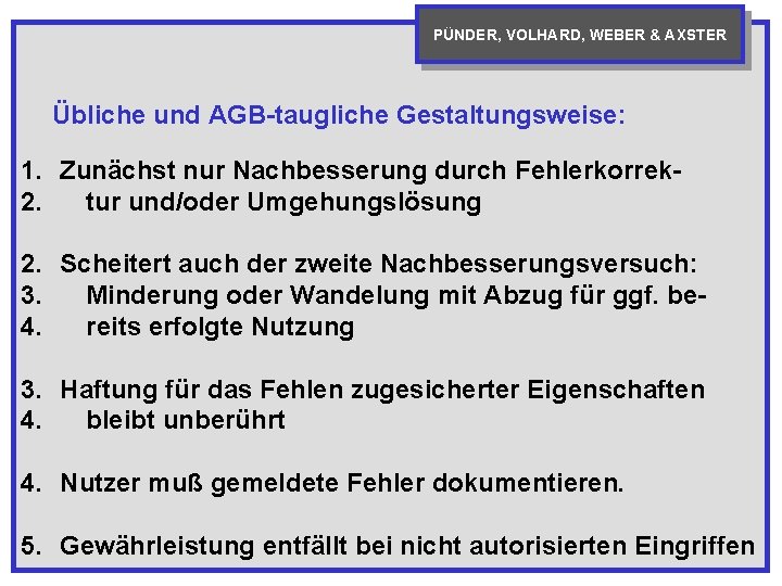 PÜNDER, VOLHARD, WEBER & AXSTER Übliche und AGB-taugliche Gestaltungsweise: 1. Zunächst nur Nachbesserung durch