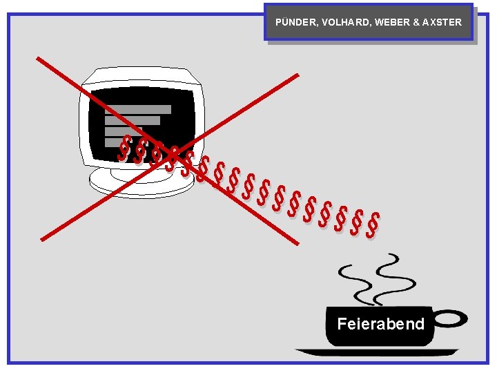 PÜNDER, VOLHARD, WEBER & AXSTER Feierabend 