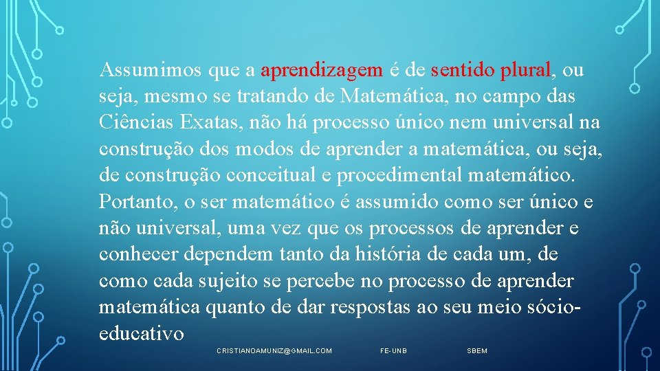 Assumimos que a aprendizagem é de sentido plural, ou seja, mesmo se tratando de