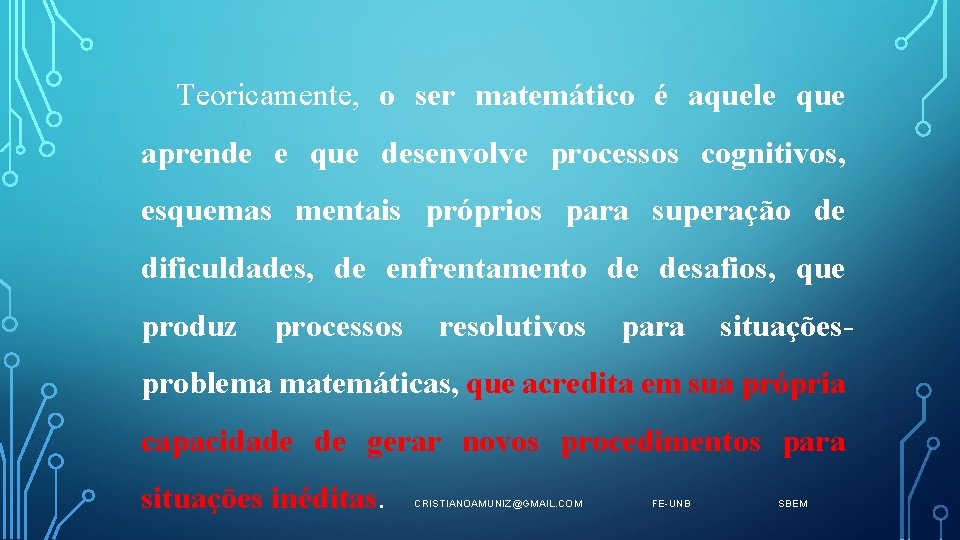 Teoricamente, o ser matemático é aquele que aprende e que desenvolve processos cognitivos, esquemas