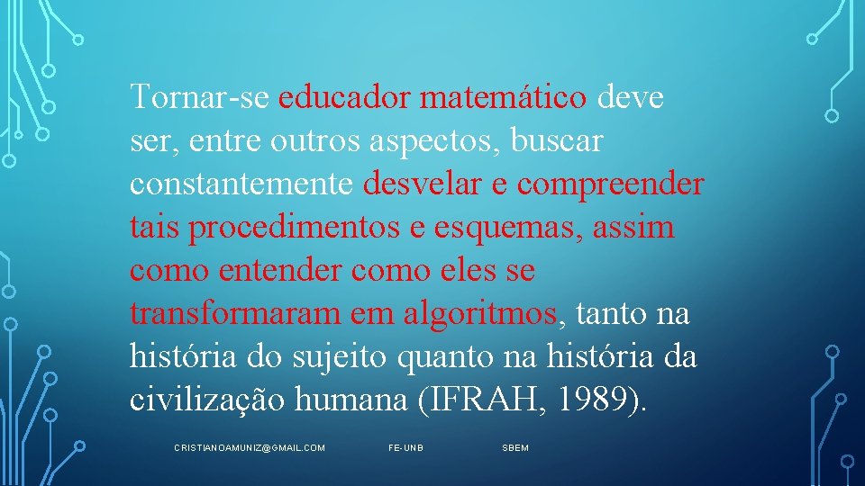 Tornar-se educador matemático deve ser, entre outros aspectos, buscar constantemente desvelar e compreender tais