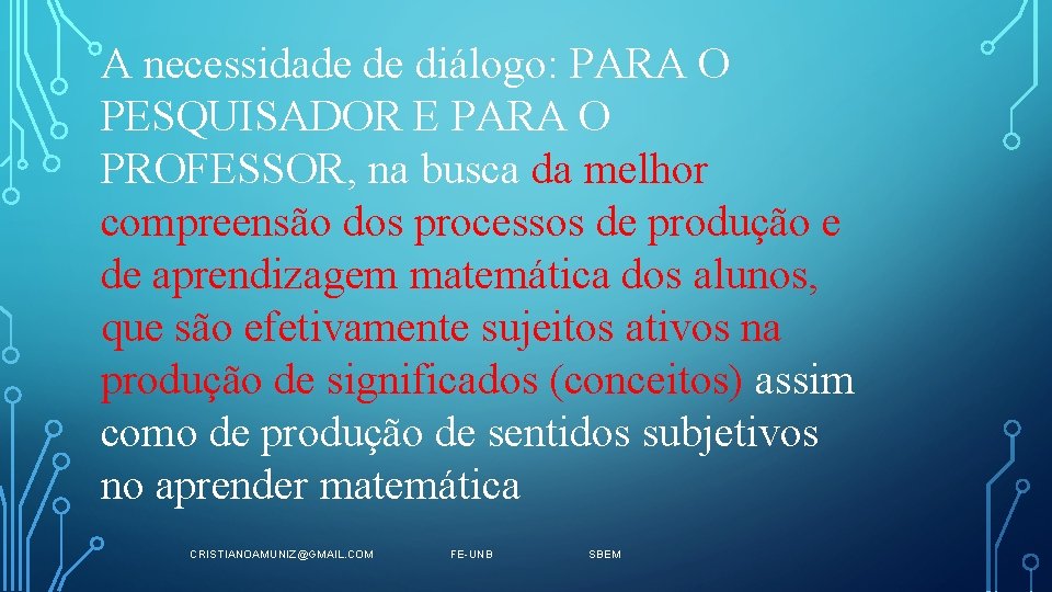 A necessidade de diálogo: PARA O PESQUISADOR E PARA O PROFESSOR, na busca da