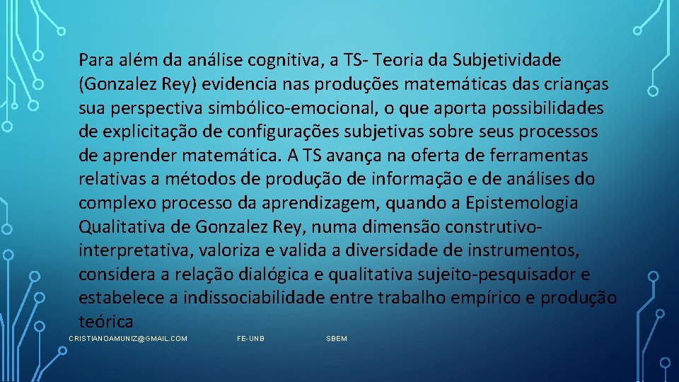 Para além da análise cognitiva, a TS- Teoria da Subjetividade (Gonzalez Rey) evidencia nas