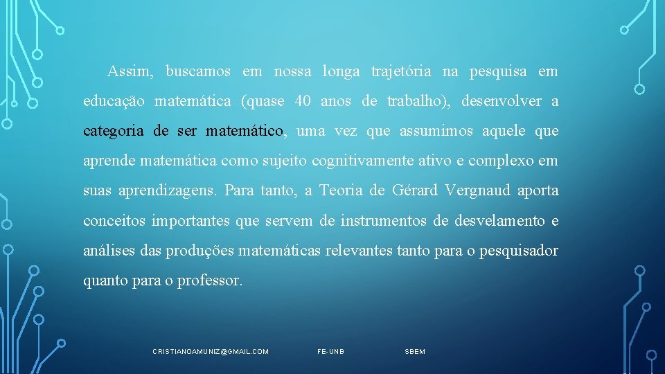 Assim, buscamos em nossa longa trajetória na pesquisa em educação matemática (quase 40 anos