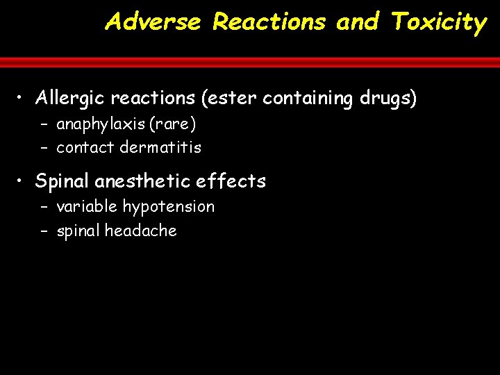 Adverse Reactions and Toxicity • Allergic reactions (ester containing drugs) – anaphylaxis (rare) –