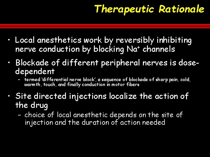 Therapeutic Rationale • Local anesthetics work by reversibly inhibiting nerve conduction by blocking Na+