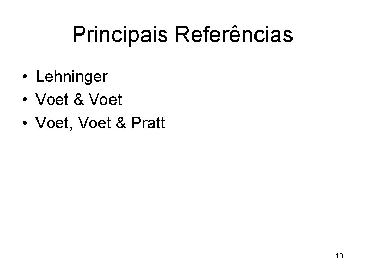 Principais Referências • Lehninger • Voet & Voet • Voet, Voet & Pratt 10