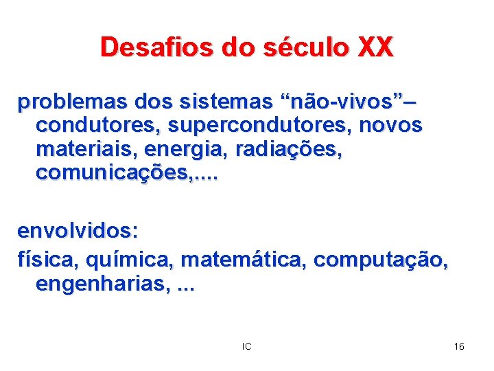 Desafios do século XX problemas dos sistemas “não-vivos”– condutores, supercondutores, novos materiais, energia, radiações,