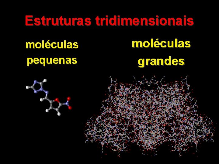 Estruturas tridimensionais moléculas pequenas moléculas grandes 29 