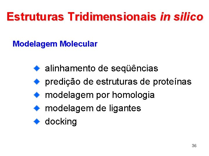 Estruturas Tridimensionais in silico Modelagem Molecular alinhamento de seqüências predição de estruturas de proteínas