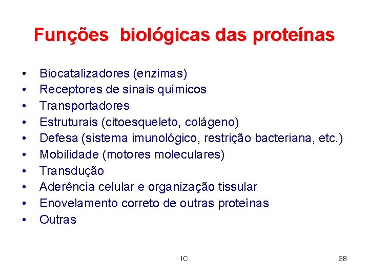 Funções biológicas das proteínas • • • Biocatalizadores (enzimas) Receptores de sinais químicos Transportadores