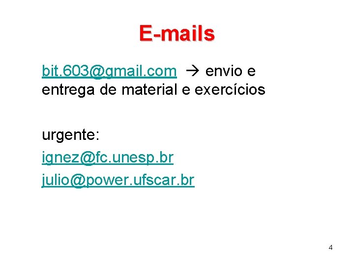 E-mails bit. 603@gmail. com envio e entrega de material e exercícios urgente: ignez@fc. unesp.