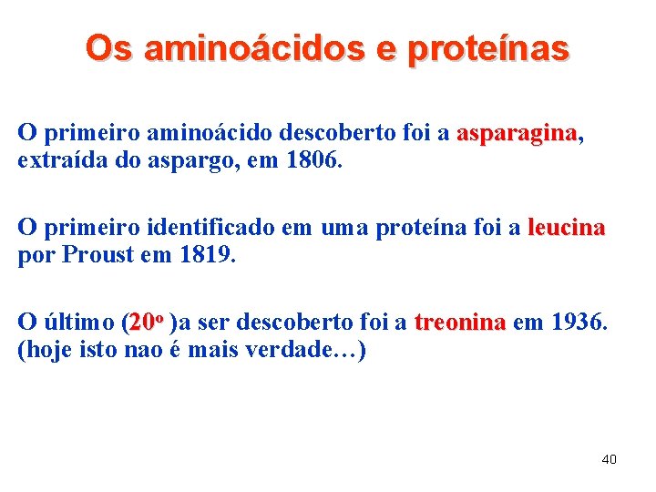 Os aminoácidos e proteínas O primeiro aminoácido descoberto foi a asparagina, asparagina extraída do