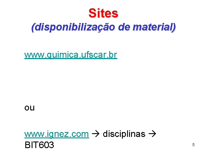Sites (disponibilização de material) www. quimica. ufscar. br ou www. ignez. com disciplinas BIT