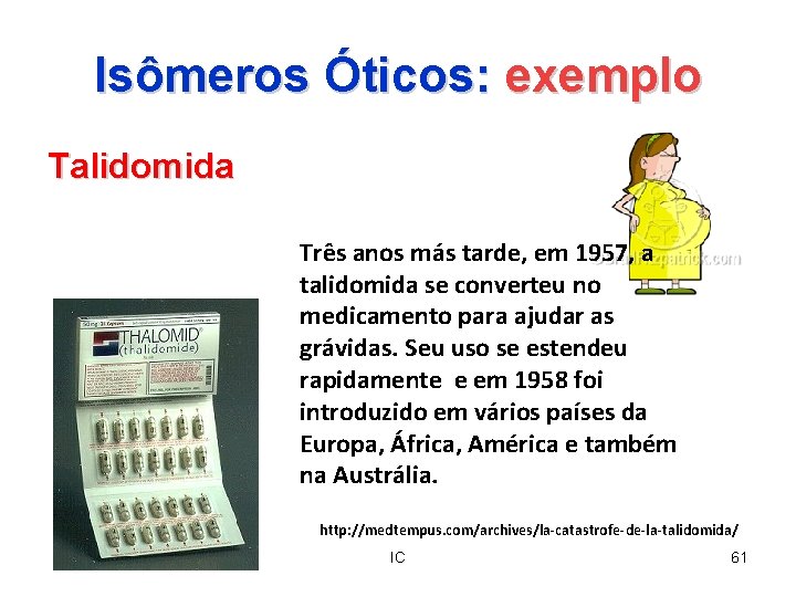 Isômeros Óticos: exemplo Talidomida Três anos más tarde, em 1957, a talidomida se converteu