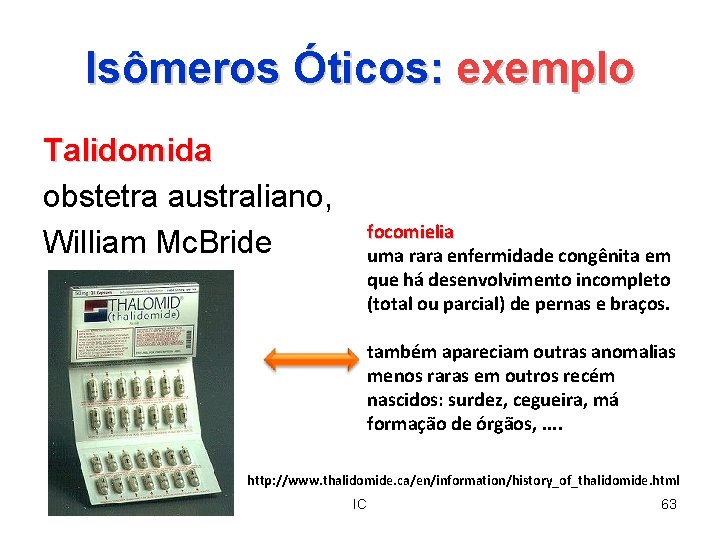Isômeros Óticos: exemplo Talidomida obstetra australiano, William Mc. Bride focomielia uma rara enfermidade congênita