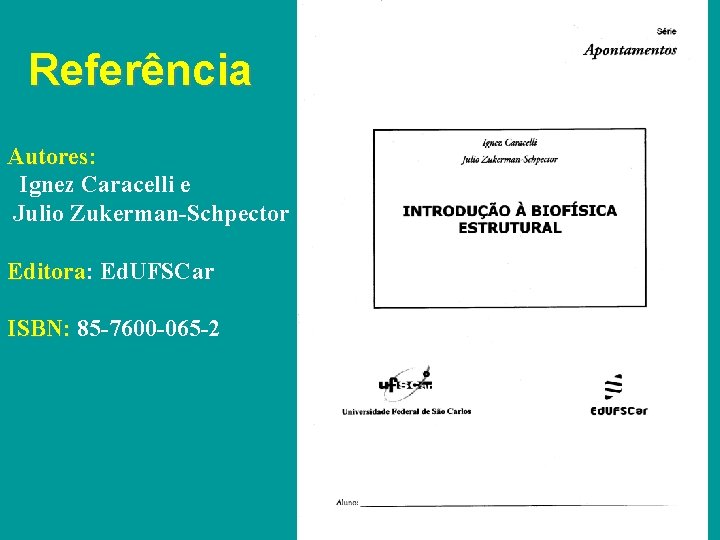 Referência Autores: Autores Ignez Caracelli e Julio Zukerman-Schpector Editora: Editora Ed. UFSCar ISBN: 85