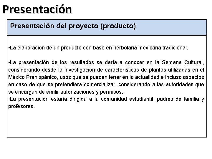 Presentación del proyecto (producto) • La elaboración de un producto con base en herbolaria