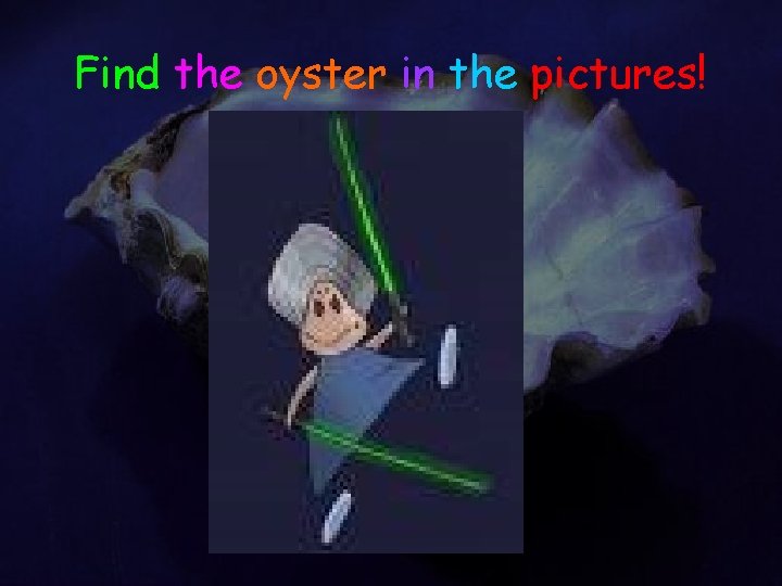 Find the oyster in the pictures! 