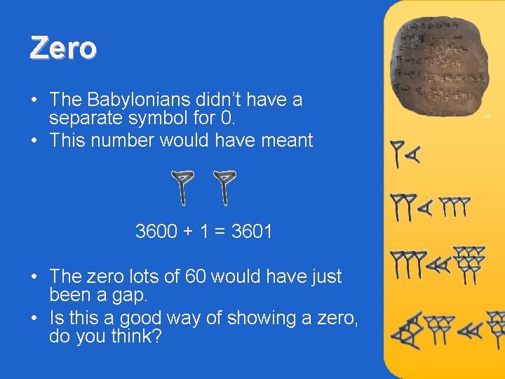 Zero • The Babylonians didn’t have a separate symbol for 0. • This number