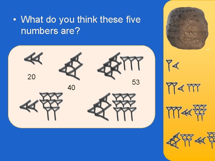  • What do you think these five numbers are? 20 40 53 