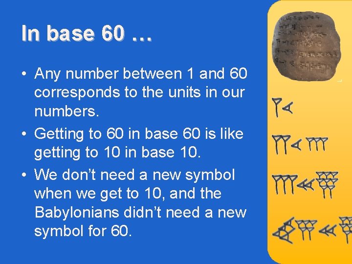 In base 60 … • Any number between 1 and 60 corresponds to the