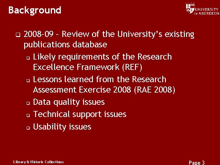 Background q 2008 -09 – Review of the University’s existing publications database q Likely