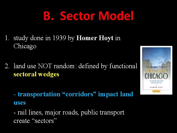 B. Sector Model 1. study done in 1939 by Homer Hoyt in Chicago 2. B. Sector Model 1. study done in 1939 by Homer Hoyt in Chicago 2.