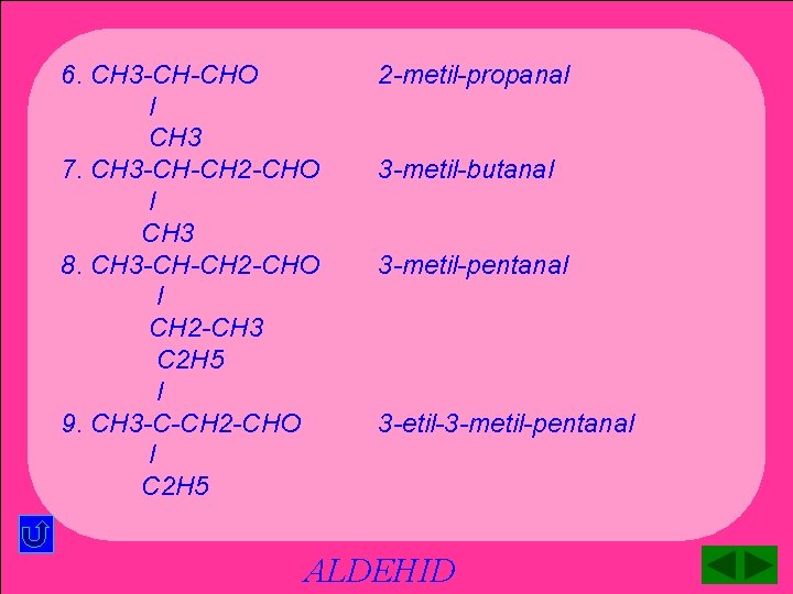 6. CH 3 -CH-CHO l CH 3 7. CH 3 -CH-CH 2 -CHO l