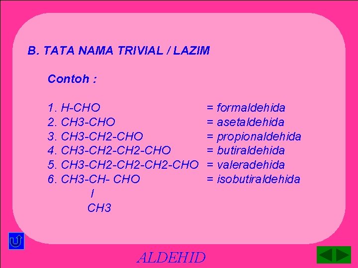 B. TATA NAMA TRIVIAL / LAZIM Contoh : 1. H-CHO 2. CH 3 -CHO