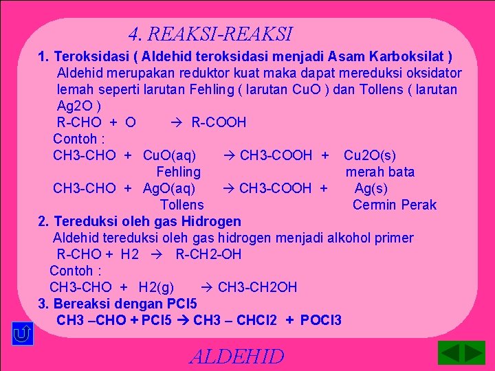 4. REAKSI-REAKSI 1. Teroksidasi ( Aldehid teroksidasi menjadi Asam Karboksilat ) Aldehid merupakan reduktor