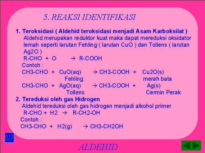 5. REAKSI IDENTIFIKASI 1. Teroksidasi ( Aldehid teroksidasi menjadi Asam Karboksilat ) Aldehid merupakan