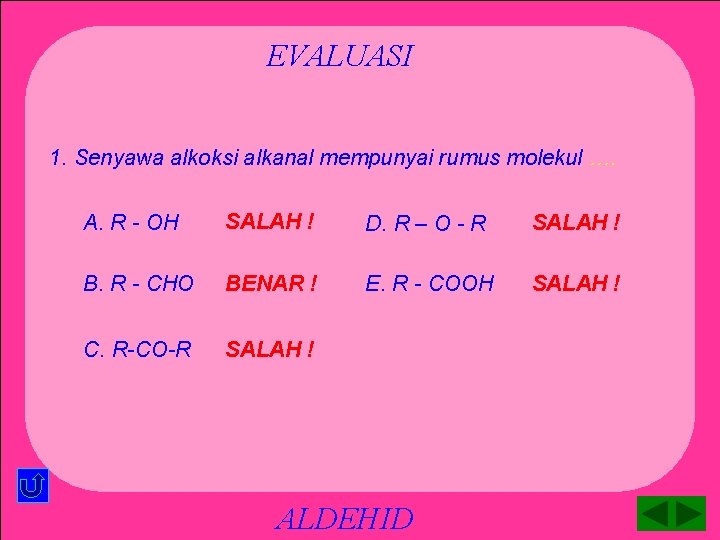 EVALUASI 1. Senyawa alkoksi alkanal mempunyai rumus molekul …. A. R - OH SALAH