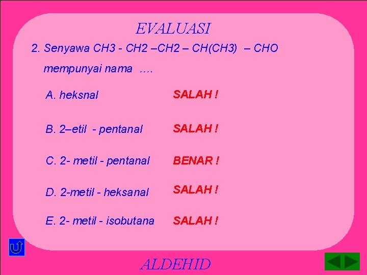 EVALUASI 2. Senyawa CH 3 - CH 2 – CH(CH 3) – CHO mempunyai
