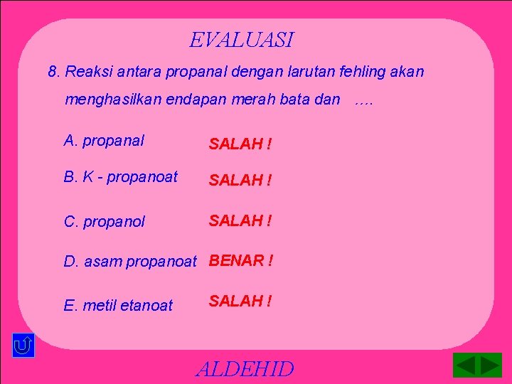 EVALUASI 8. Reaksi antara propanal dengan larutan fehling akan menghasilkan endapan merah bata dan